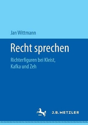 Recht sprechen: Richterfiguren bei Kleist, Kafka und Zeh by Jan Wittmann (German