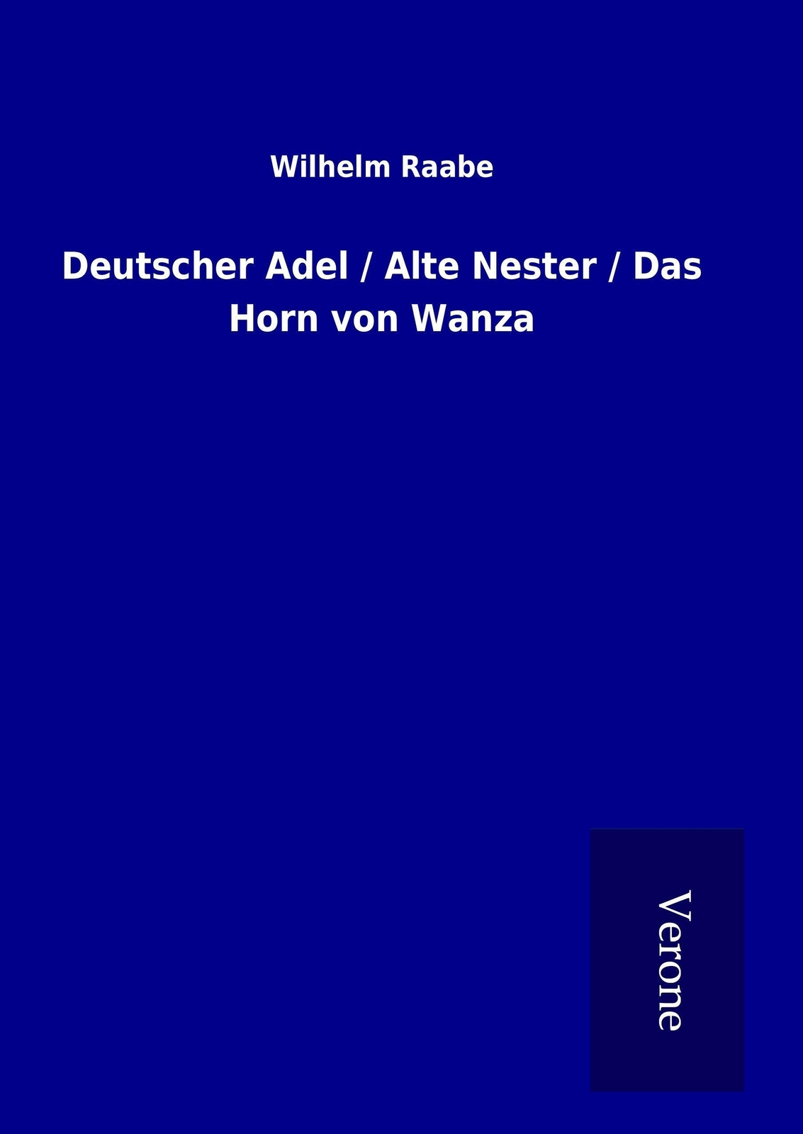 Thumbnail - Wilhelm Raabe | Deutscher Adel / Alte Nester / Das Horn Von Wanza |