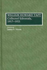 William Howard Taft: Collected Editorials, 1917-1921 by James F. Vivian (English
