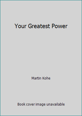 Your Greatest Power by Martin Kohe