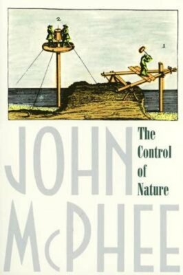 The Control of Nature by John McPhee: New