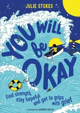You Will Be Okay A Young Person's Guide to Managing Grief