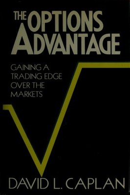 The Options Advantage: Gaining a Trading Edge Over the Markets by Caplan, David