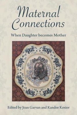 Maternal Connections:: When Daughter Becomes Mother by Kandee Kosior PAPERBACK