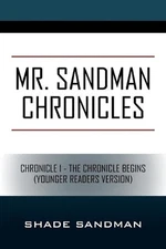 Mr. Sandman Chronicles: Chronicle 1 - The Chronicle Begins (Younger Readers Vers