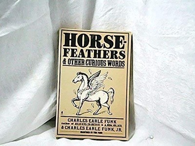 Horsefeathers and Other Curious Words (Perennial Library) - Charles Earle Funk