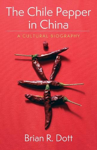 The Chile Pepper in China by Brian R. Dott - 9780231195331