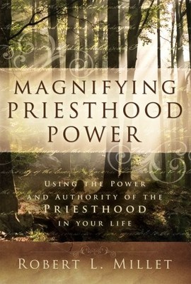 Magnifying Priesthood Power - paperback Robert L. Millet