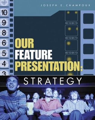 OUR FEATURE PRESENTATION: STRATEGY By Joseph E. Champoux