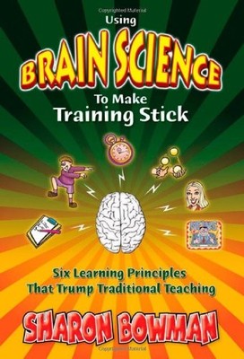 Using Brain Science To Make Trainin..., Sharon L. Bowma