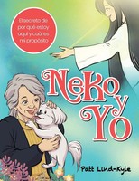 Neko Y Yo ¿El Secreto De Por Qué Estoy Aquí Y CuáL Es Mi PropóSito? Lind-Kyle