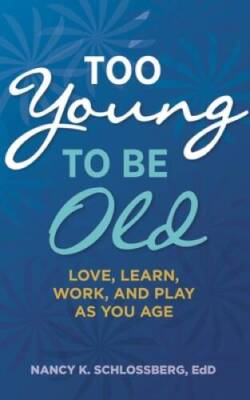Too Young to Be Old: Love, Learn, Work, and Play as You Age (Lifetools: B - GOOD