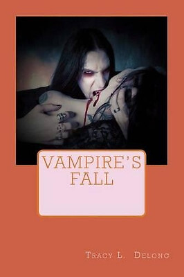 Vampires Fall: Dark Love Tales By Tracy L DeLong - New Copy - 9781533184405