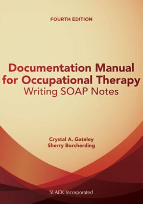 Documentation Manual for Occupational Therapy: Writing Soap Notes
