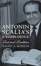 ANTONIN SCALIA'S JURISPRUDENCE: TEXT AND TRADITION By Ralph A. Rossum **Mint**