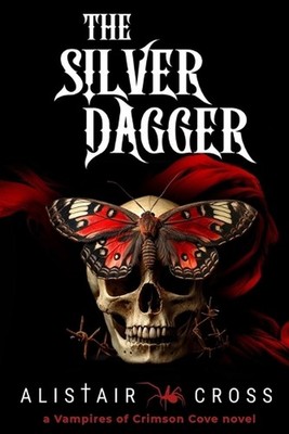 The Silver Dagger: The Vampires of Crimson Cove Book 2 by Alistair Cross (Englis