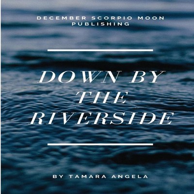 Down by the Riverside Tamara Angela Paperback December Scorpio Mo