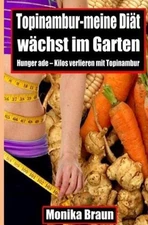 Topinambur-meine Diaet waechst im Garten: Hunger ade - Kilos verlieren mit Topin