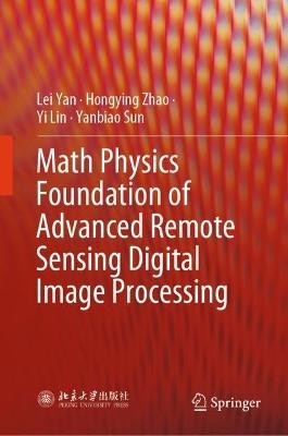 Math Physics Foundation of Advanced Remote Sensing Digital Im... - 9789819917778
