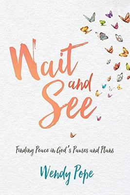 Wait and See: Finding Peace in God's Pauses and Plans (Pope Wend