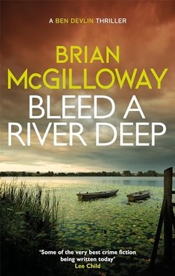 Brian McGilloway - Bleed a River Deep   Buried secrets are unearthed i - J245z