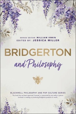 Bridgerton and Philosophy | Dukes, Debutantes, and Deep Questions | Miller
