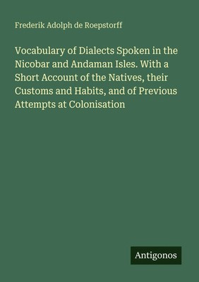 Frederik Adolph De Roepstorff | Vocabulary of Dialects Spoken in the Nicobar...