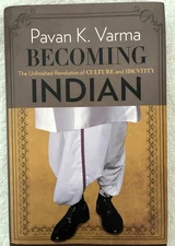 Becoming Indian: The Unfinished Revolution of Culture and...by Pavan K. Varma HC
