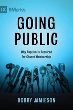 Going Public: Why Baptism Is Required for Church Membership - Paperback - GOOD