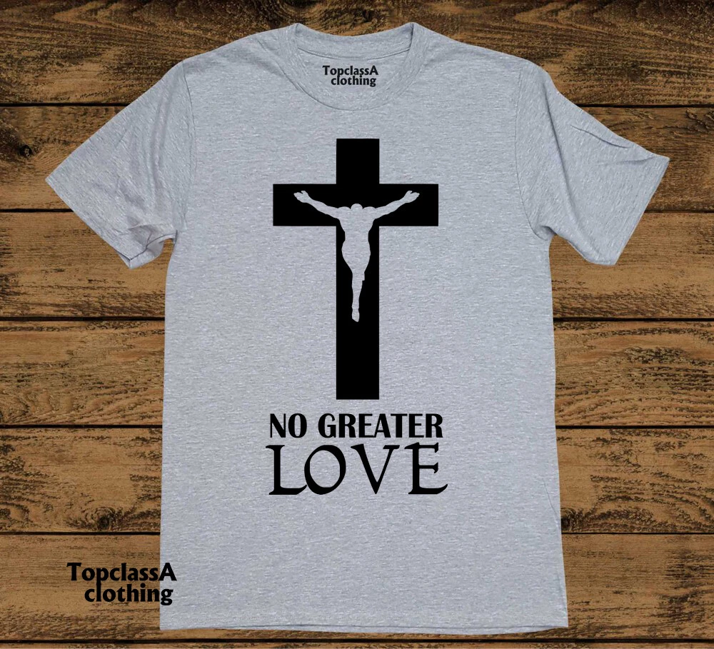 No Greater Love Christian T shirt Jesus Christ Grace Gospel
