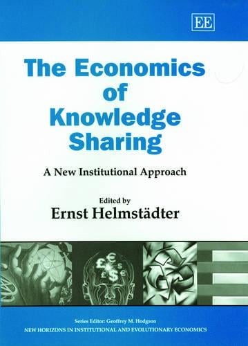 The Economics of Knowledge Sharing – A New Institutional Approach Helmstädter