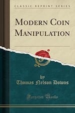 MODERN COIN MANIPULATION (CLASSIC REPRINT) By Thomas Nelson Downs **BRAND NEW**