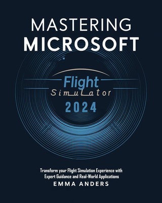 Emma Anders Mastering Microsoft flight Simulator 2024 (Taschenbuch) (US IMPORT)