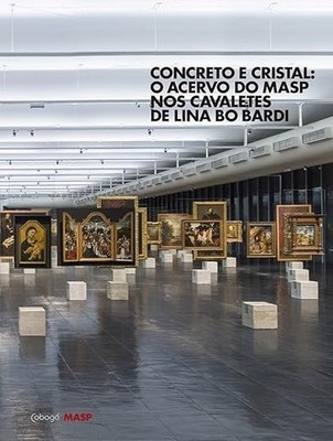 Concreto e Cristal. O Acervo do MASP nos Cavaletes de Lina Bo Ba