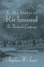 To the Gates of Richmond: The Peninsula Campaign Sears, Stephen W. hardcover Us