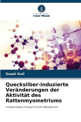 Quecksilber-induzierte Vernderungen der Aktivitt des Rattenmyometriums by Swati