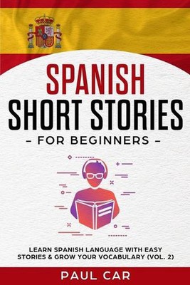 Spanish Short Stories for Beginners: Learn Spanish Language With Easy Stories & 