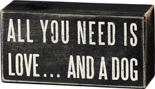 Box Sign - All You Need Is Love And A Dog Home  Decorative Collectible