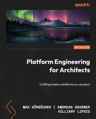 PLATFORM ENGINEERING FOR ARCHITECTS: CRAFTING MODERN PLATFORMS A... Hilliary Lip