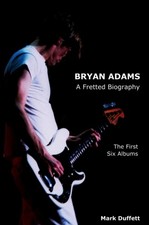 Duffett - Bryan Adams  A Fretted Biography - The First Six Albums - Ne - X555z