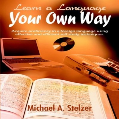 Learn a Language Your Own Way Acquire proficiency in a foreign la