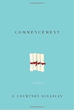 Commencement: A novel by J. Courtney Sullivan