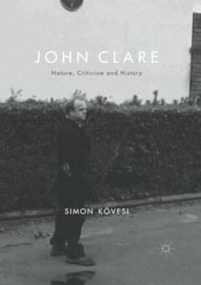 John Clare: Nature, Criticism and History - Paperback / softback NEW Koevesi, Si