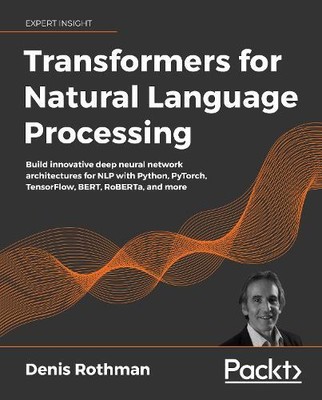 Denis Rothman Transformers for Natural Language Processing (Paperback)