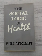 The Social Logic of Health; W. Wright - HC/VG+