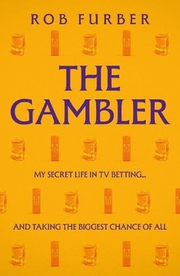 The Gambler: My Secret Life In TV Betting... And Taking The Biggest Chance Of A