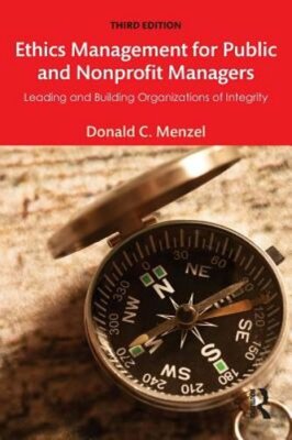 Ethics Management for Public and Nonprofit Managers: Leading and Building: New