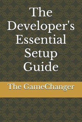 The Developer's Essential Setup Guide by The Gamechanger Paperback Book