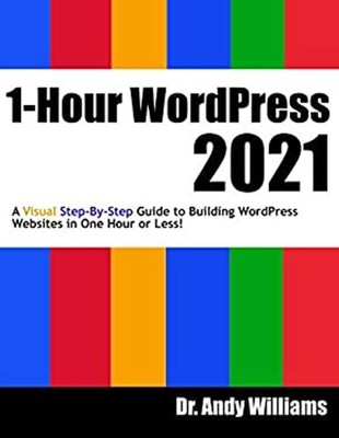 1-Hour WordPress 2021 : A Visual Step-By-step Guide to Building W