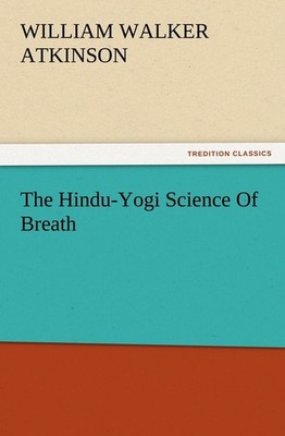 The Hindu-Yogi Science Of Breath William Walker Atkinson